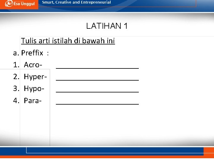 LATIHAN 1 Tulis arti istilah di bawah ini a. Preffix : 1. Acro__________ 2.