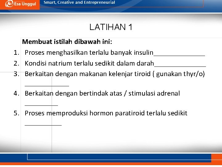 LATIHAN 1 1. 2. 3. 4. 5. Membuat istilah dibawah ini: Proses menghasilkan terlalu