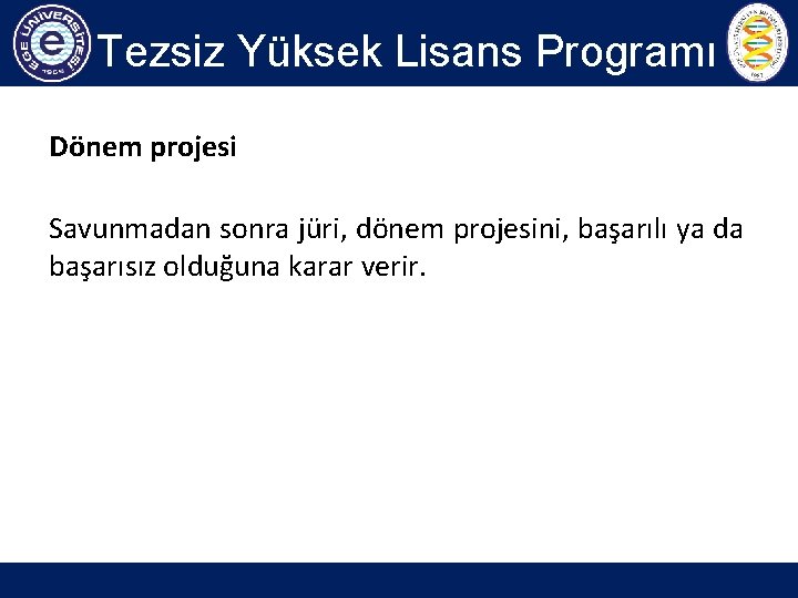 Tezsiz Yüksek Lisans Programı Dönem projesi Savunmadan sonra jüri, dönem projesini, başarılı ya da