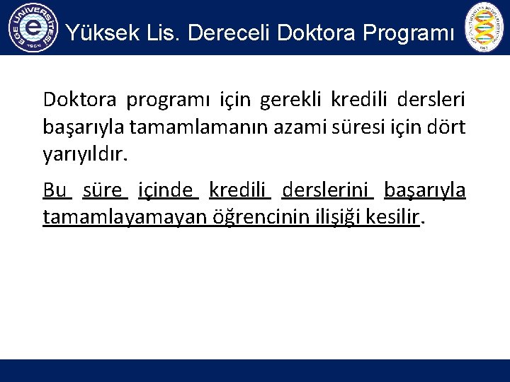 Yüksek Lis. Dereceli Doktora Programı Doktora programı için gerekli kredili dersleri başarıyla tamamlamanın azami