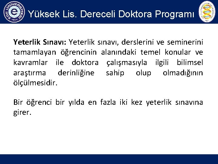 Yüksek Lis. Dereceli Doktora Programı Yeterlik Sınavı: Yeterlik sınavı, derslerini ve seminerini tamamlayan öğrencinin