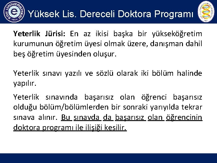 Yüksek Lis. Dereceli Doktora Programı Yeterlik Jürisi: En az ikisi başka bir yükseköğretim kurumunun