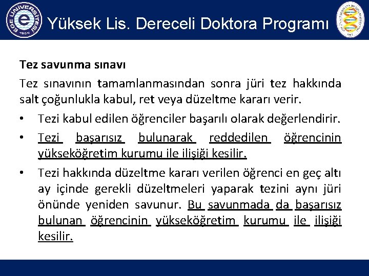 Yüksek Lis. Dereceli Doktora Programı Tez savunma sınavı Tez sınavının tamamlanmasından sonra jüri tez