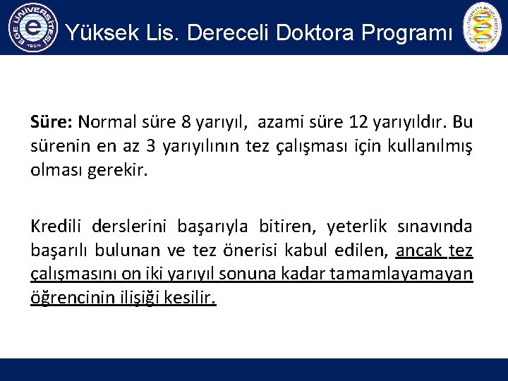 Yüksek Lis. Dereceli Doktora Programı Süre: Normal süre 8 yarıyıl, azami süre 12 yarıyıldır.