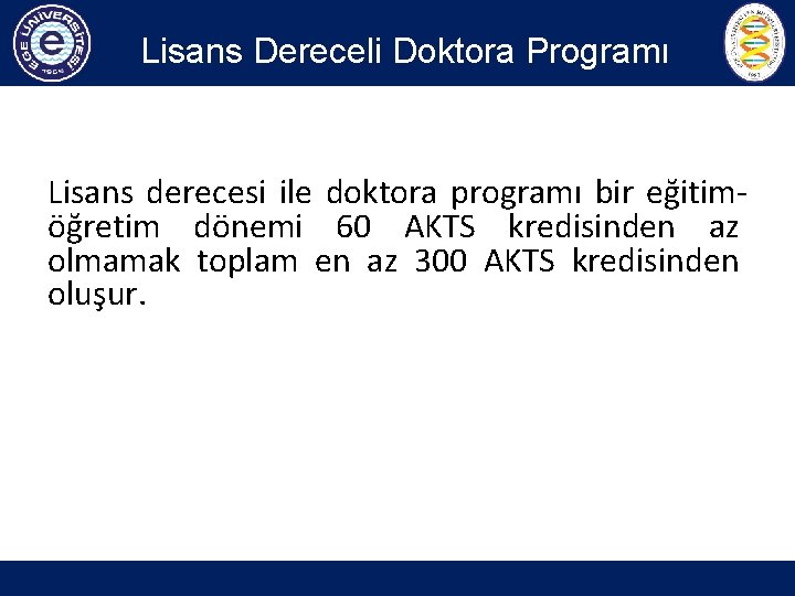 Lisans Dereceli Doktora Programı Lisans derecesi ile doktora programı bir eğitimöğretim dönemi 60 AKTS