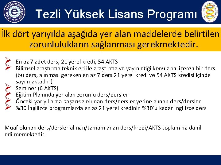 Tezli Yüksek Lisans Programı İlk dört yarıyılda aşağıda yer alan maddelerde belirtilen zorunlulukların sağlanması