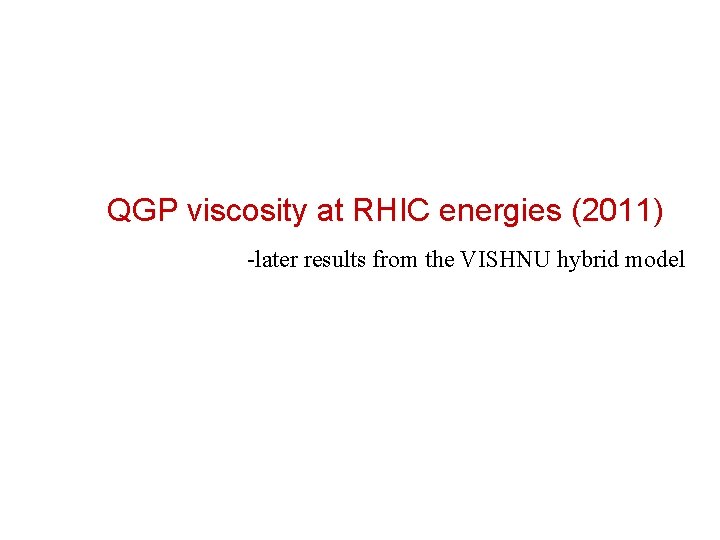 QGP viscosity at RHIC energies (2011) -later results from the VISHNU hybrid model 