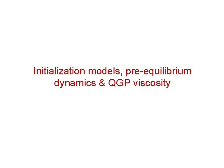 Initialization models, pre-equilibrium dynamics & QGP viscosity 