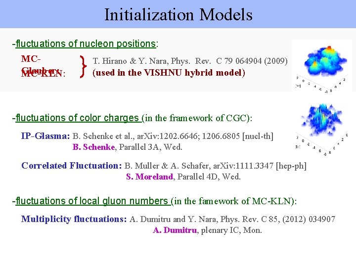 Initialization Models -fluctuations of nucleon positions: MCT. Hirano & Y. Nara, Phys. Rev. C