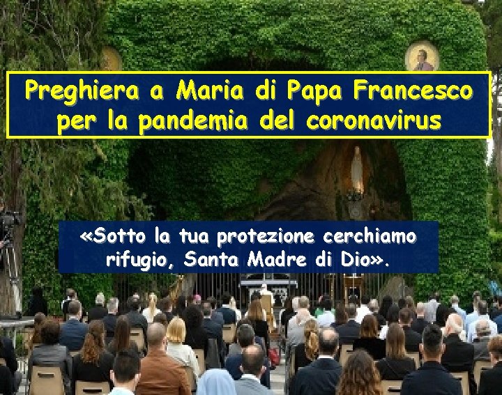 Preghiera a Maria di Papa Francesco per la pandemia del coronavirus «Sotto la tua