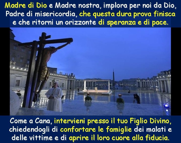 Madre di Dio e Madre nostra, implora per noi da Dio, Padre di misericordia,