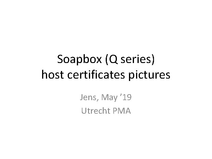 Soapbox (Q series) host certificates pictures Jens, May ’ 19 Utrecht PMA 