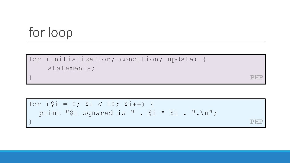 for loop for (initialization; condition; update) { statements; } PHP for ($i = 0;