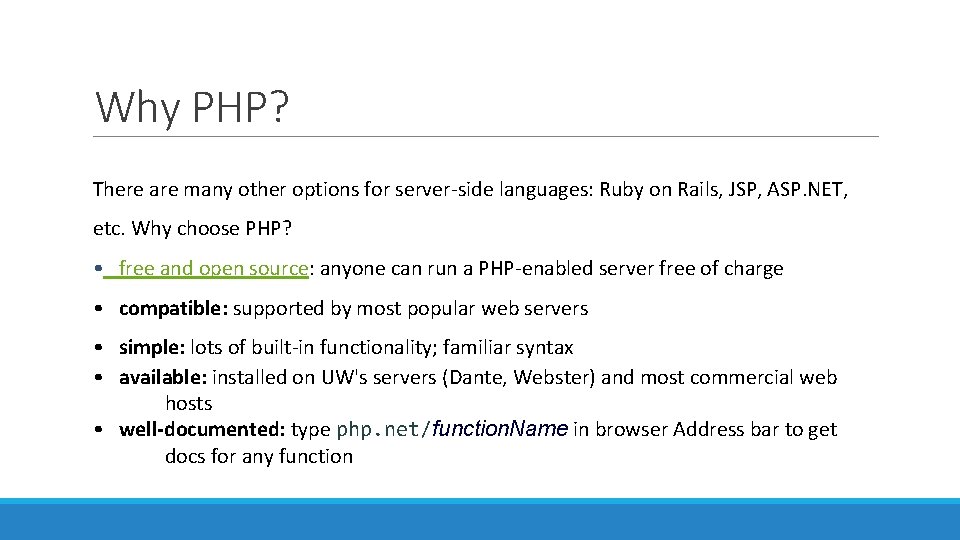 Why PHP? There are many other options for server-side languages: Ruby on Rails, JSP,