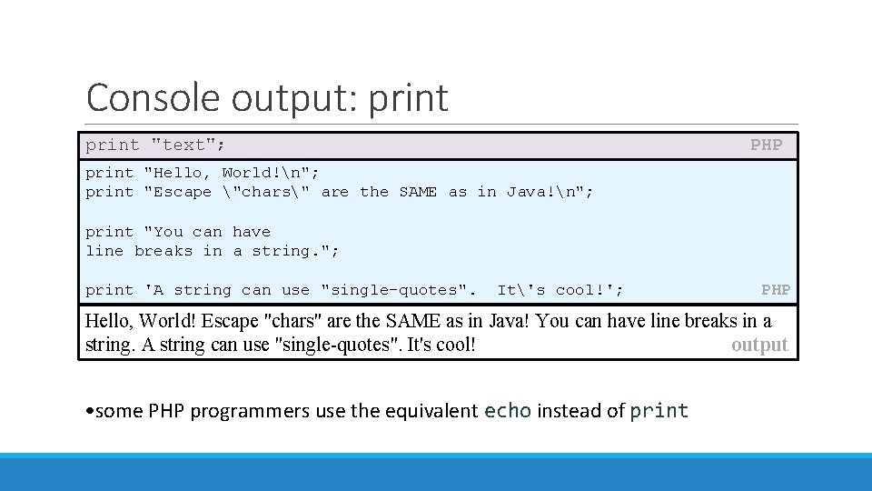 Console output: print "text"; PHP print "Hello, World!n"; print "Escape "chars" are the SAME