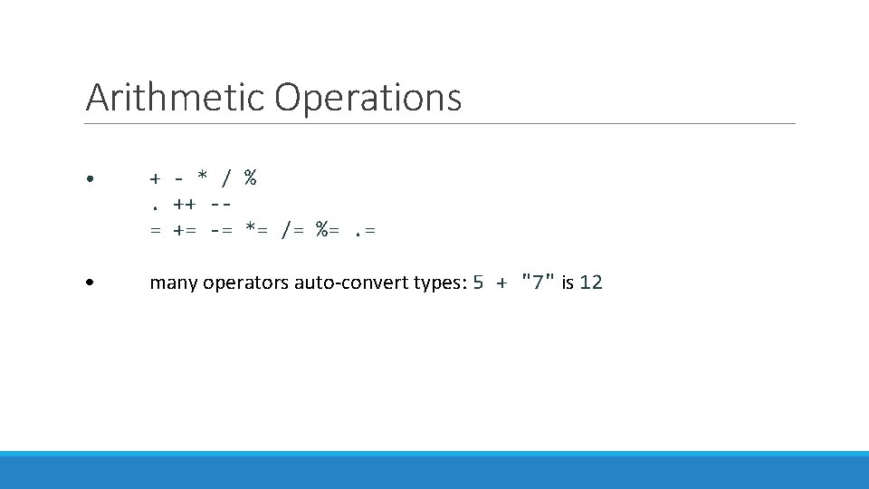 Arithmetic Operations • + - * / %. ++ -= += -= *= /=