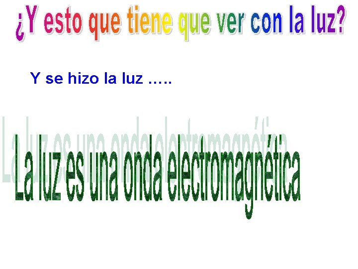 Y se hizo la luz …. . 