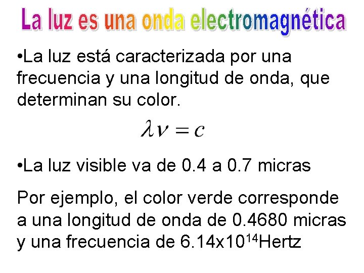  • La luz está caracterizada por una frecuencia y una longitud de onda,