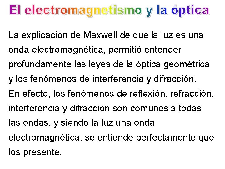 La explicación de Maxwell de que la luz es una onda electromagnética, permitió entender