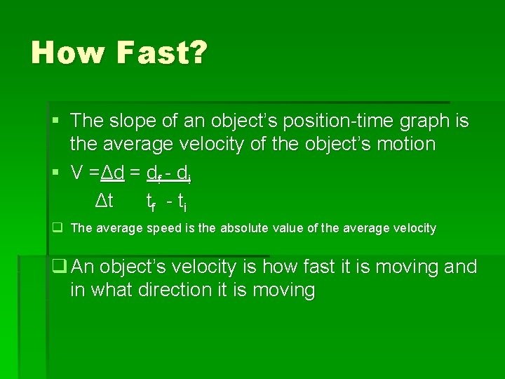 How Fast? § The slope of an object’s position-time graph is the average velocity