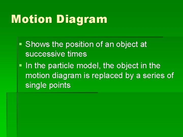 Motion Diagram § Shows the position of an object at successive times § In