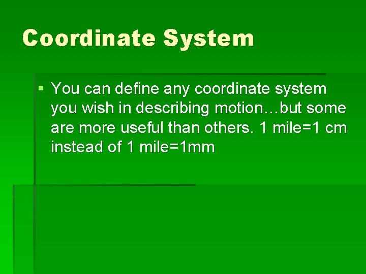 Coordinate System § You can define any coordinate system you wish in describing motion…but