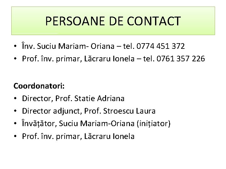 PERSOANE DE CONTACT • Înv. Suciu Mariam- Oriana – tel. 0774 451 372 •