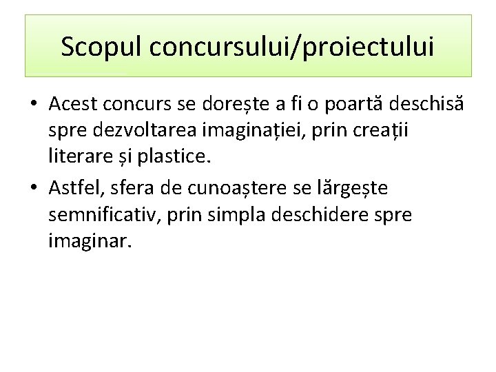 Scopul concursului/proiectului • Acest concurs se dorește a fi o poartă deschisă spre dezvoltarea