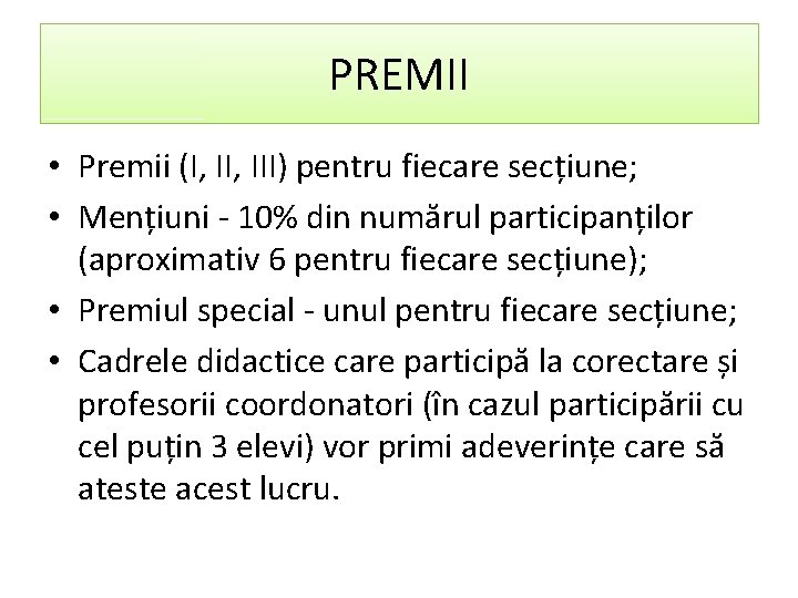 PREMII • Premii (I, III) pentru fiecare secțiune; • Mențiuni - 10% din numărul