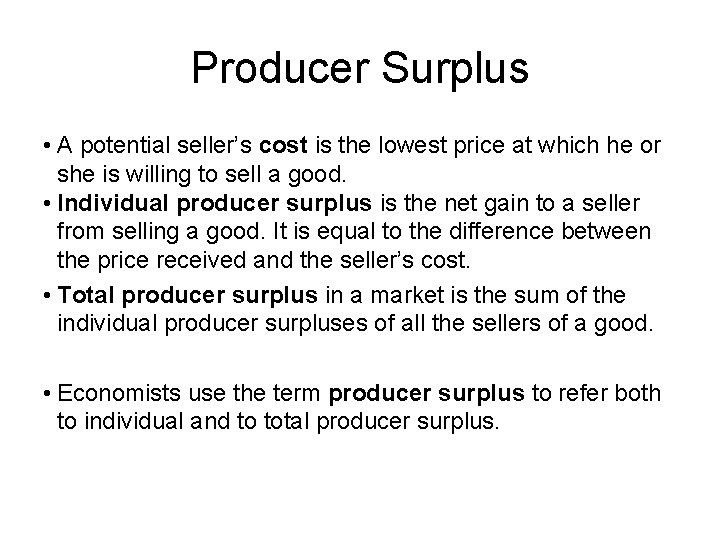 Producer Surplus • A potential seller’s cost is the lowest price at which he