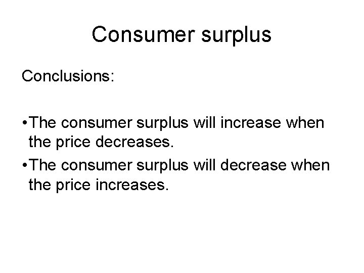 Consumer surplus Conclusions: • The consumer surplus will increase when the price decreases. •