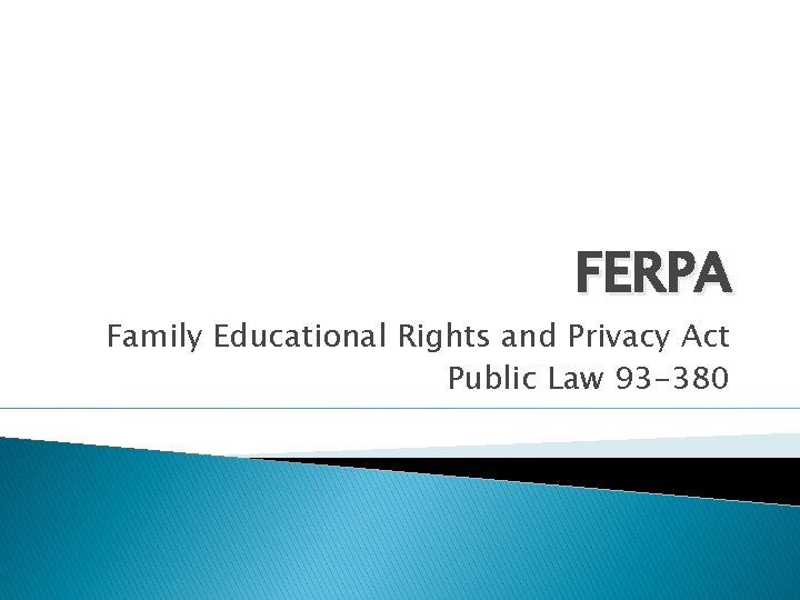 FERPA Family Educational Rights and Privacy Act Public Law 93 -380 