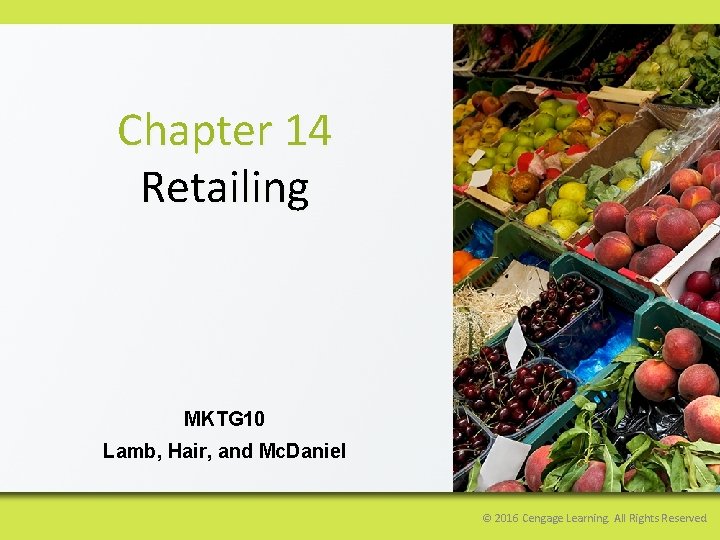 Chapter 14 Retailing MKTG 10 Lamb, Hair, and Mc. Daniel © 2016 Cengage Learning.