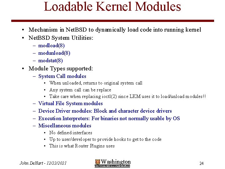 Loadable Kernel Modules • Mechanism in Net. BSD to dynamically load code into running