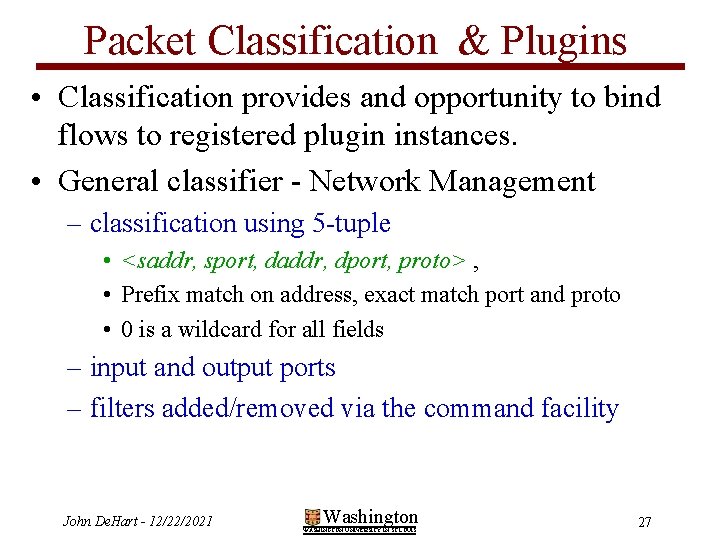 Packet Classification & Plugins • Classification provides and opportunity to bind flows to registered