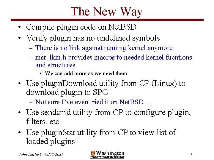 The New Way • Compile plugin code on Net. BSD • Verify plugin has