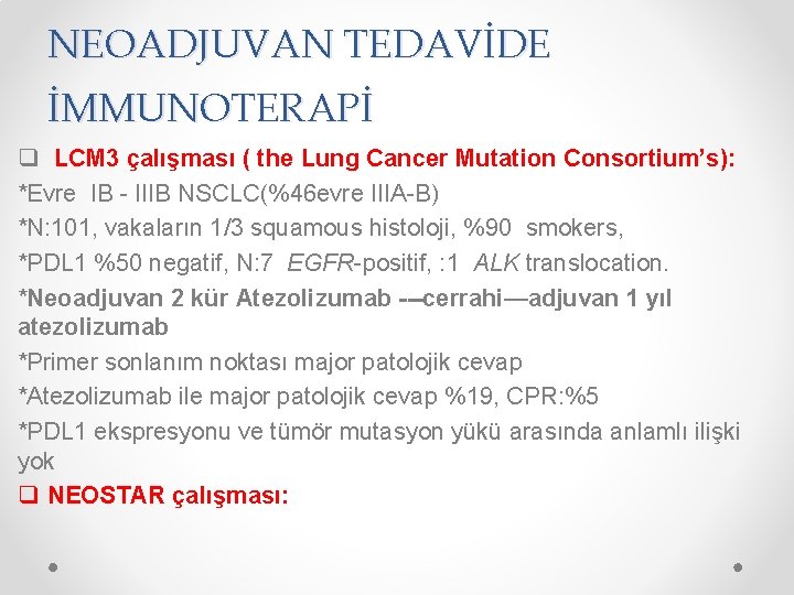 NEOADJUVAN TEDAVİDE İMMUNOTERAPİ q LCM 3 çalışması ( the Lung Cancer Mutation Consortium’s): *Evre