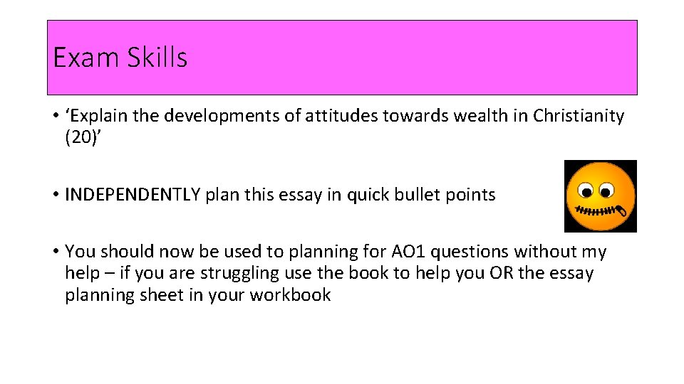 Exam Skills • ‘Explain the developments of attitudes towards wealth in Christianity (20)’ •