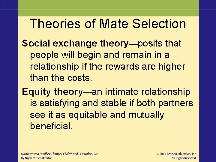 Theories of Mate Selection Social exchange theory—posits that people will begin and remain in