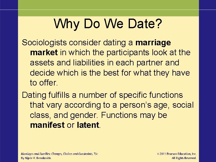 Why Do We Date? Sociologists consider dating a marriage market in which the participants