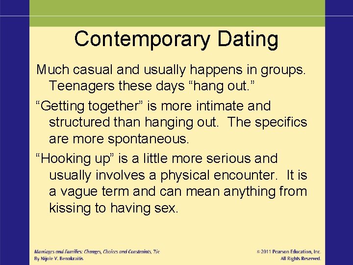 Contemporary Dating Much casual and usually happens in groups. Teenagers these days “hang out.