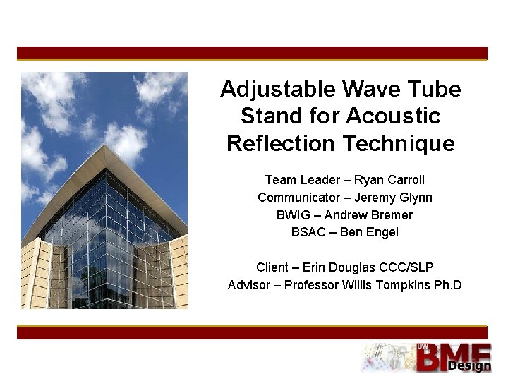 Adjustable Wave Tube Stand for Acoustic Reflection Technique Team Leader – Ryan Carroll Communicator