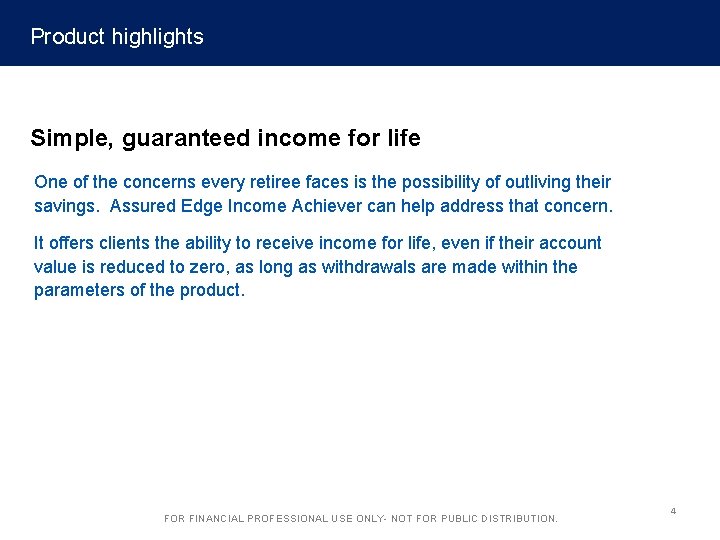 Product highlights Simple, guaranteed income for life One of the concerns every retiree faces