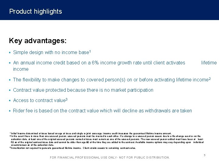 Product highlights Key advantages: § Simple design with no income base 1 § An