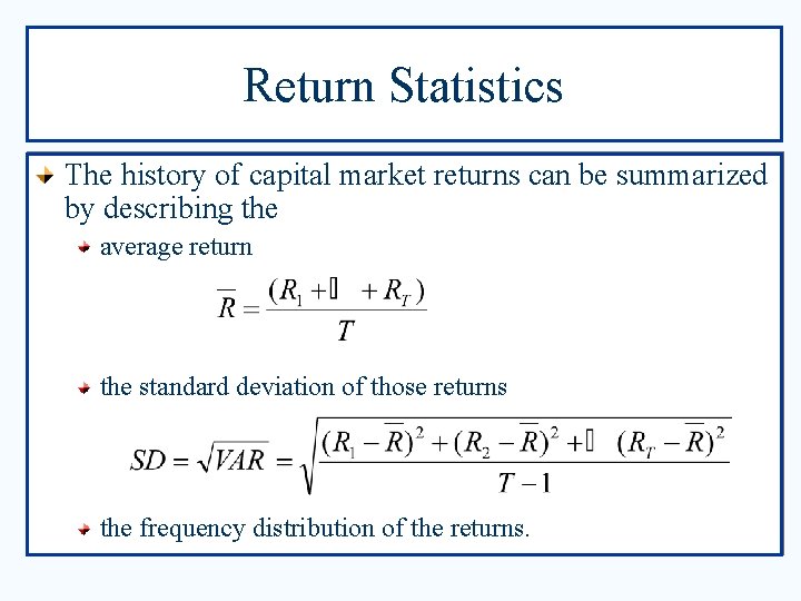 Return Statistics The history of capital market returns can be summarized by describing the