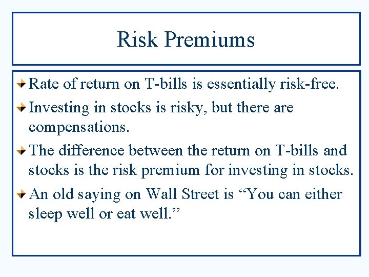 Risk Premiums Rate of return on T-bills is essentially risk-free. Investing in stocks is