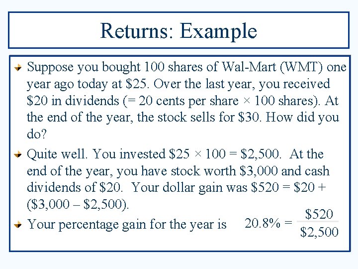 Returns: Example Suppose you bought 100 shares of Wal-Mart (WMT) one year ago today