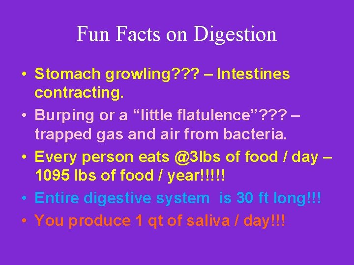 Fun Facts on Digestion • Stomach growling? ? ? – Intestines contracting. • Burping Fun Facts on Digestion • Stomach growling? ? ? – Intestines contracting. • Burping