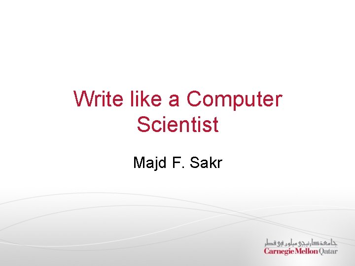 Write like a Computer Scientist Majd F. Sakr 