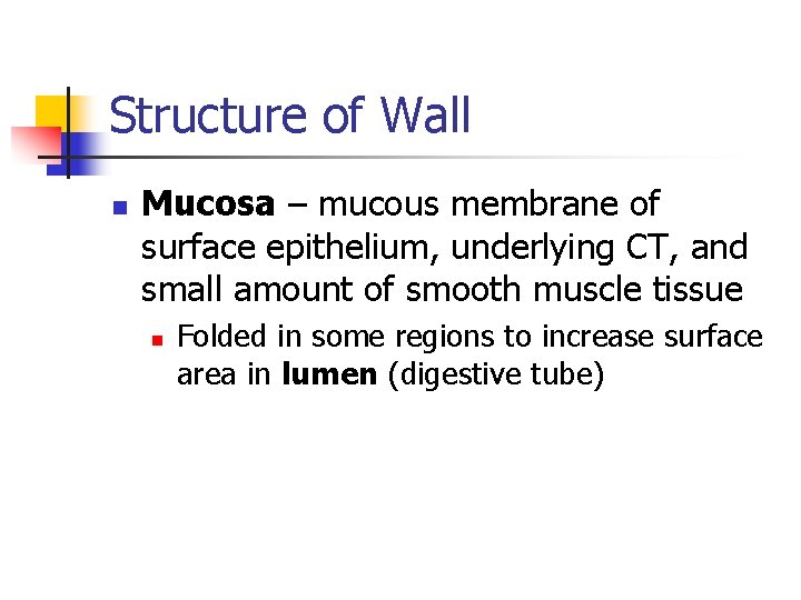 Structure of Wall n Mucosa – mucous membrane of surface epithelium, underlying CT, and